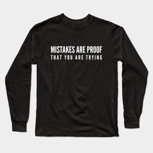 Mistakes Are Proof That You Are Trying - Motivational Words Long Sleeve T-Shirt